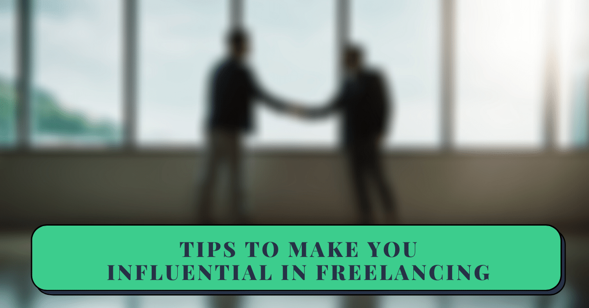 10 Tips That Will Make You Influential In Freelancing